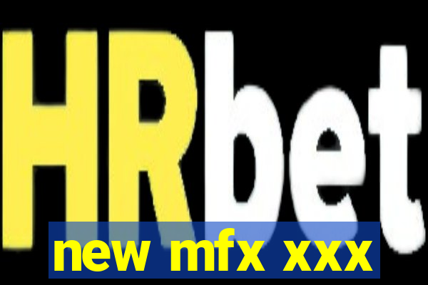 new mfx xxx